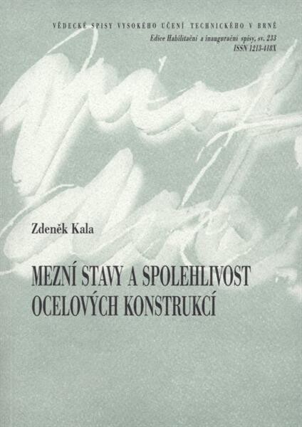 Mezní stavy a spolehlivost ocelových konstrukcí = Limit states and reliability of steel structures : teze přednášky k profesorskému jmenovacímu řízení v oboru Konstrukce a dopravní stavby