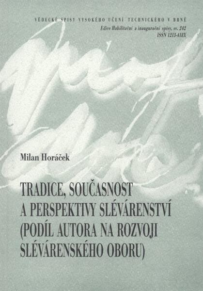 Tradice, současnost a perspektivy slévárenství : (podíl autora na rozvoji slévárenského oboru) = Tradition, present state and perspectives of foundry industry : (contribution of author to foundry industry development) : teze přednášky k profesorskému jmen