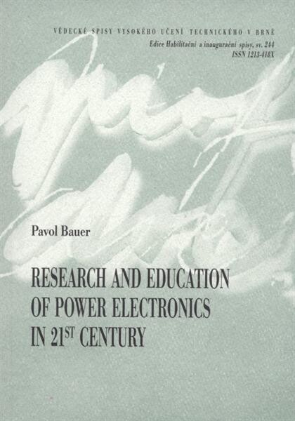 Research and education of power electronics in 21st century = Výuka a výzkum výkonové elektroniky v 21. století : teze přednášky k profesorskému jmenovacímu řízení v oboru silnoproudá elektrotechnika a elektroenergetika