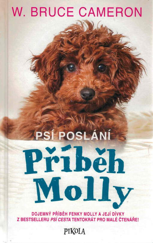Psí poslání. Příběh Molly : dojemný příběh fenky Molly a její dívky z bestselleru Psí cesta tentokrát pro malé čtenáře!