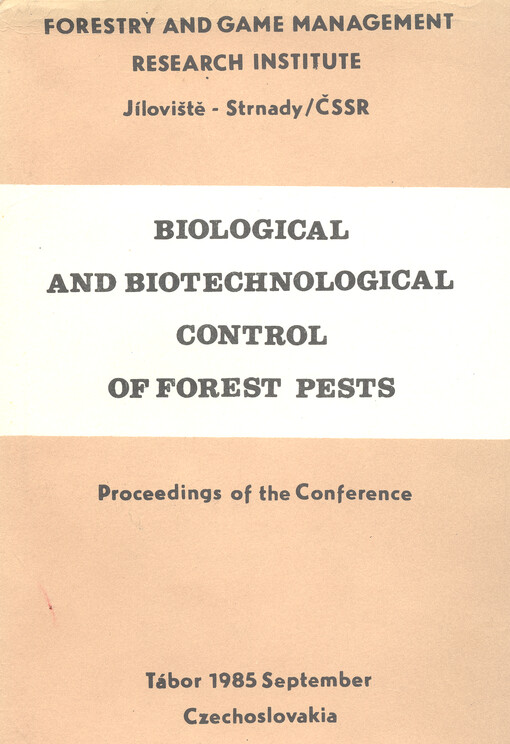 Biological and Biotechnological Control of Forest Pests : proceedings of the Nation Wide Conference with International Participation : September 10-12,1985 : Tábor