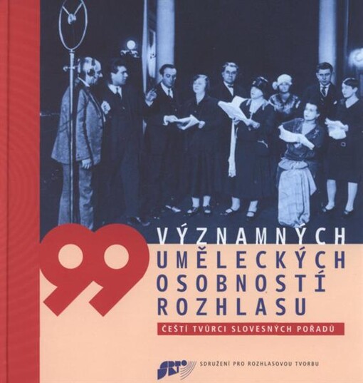 99 významných uměleckých osobností rozhlasu : čeští tvůrci slovesných pořadů