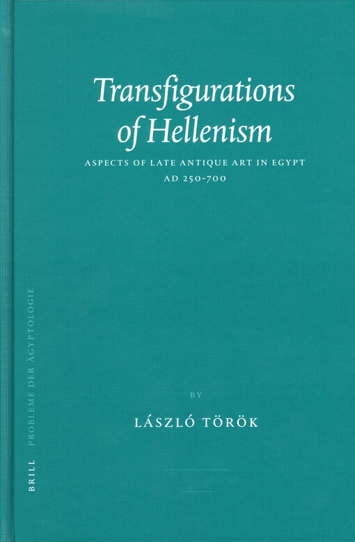Transfigurations of Hellenism: Aspects of Late Antique Art in Egypt, AD 250-700 (Probleme der Agyptologie)