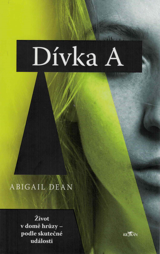 Dívka A : život v domě hrůzy - podle skutečné události