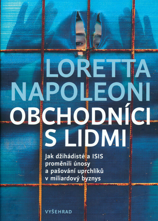 Obchodníci s lidmi : jak džihádisté a ISIS proměnili únosy a pašování uprchlíků v miliardový byznys