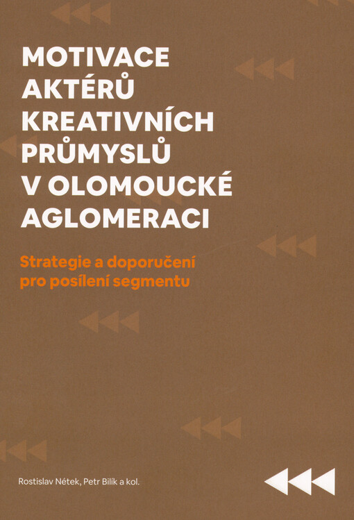 Motivace aktérů kreativních průmyslů v olomoucké aglomeraci : strategie a doporučení pro posílení segmentu