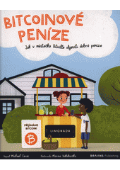 Bitcoinové peníze : jak v městečku Bitville objevili dobré peníze  (odkaz v elektronickém katalogu)
