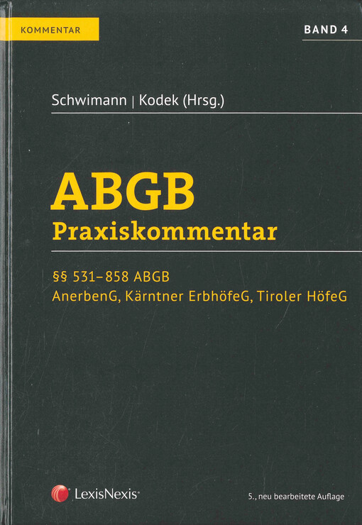 ABGB : Praxiskommentar. Band 4, §§ 531-858 ABGB, AnerbenG, Kärntner ErbhöfeG, Tiroler HöfeG