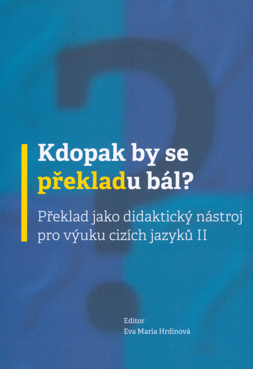 Kdopak by se překladu bál? : překlad jako didaktický nástroj pro výuku cizích jazyků II