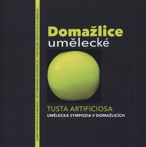 Domažlice umělecké = Tusta artificiosa : umělecká sympozia v Domažlicích = Kunstsymposien in Domažlice = Art symposiums in Domažlice = Symposiums artistiques a Domažlice