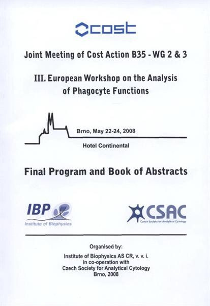 Joint meeting of cost action B35 - work groups 2 & 3 : III. European Workshop on the Analysis of Phagocyte Functions : Brno, May 22-24, 2008 : final program and book of abstracts