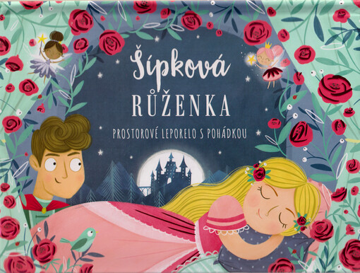Šípková Růženka : prostorové leporelo s pohádkou