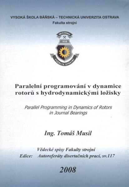 Paralelní programování v dynamice rotorů s hydrodynamickými ložisky = Parallel programming in dynamics of rotors in journal bearings : autoreferát doktorské disertační práce