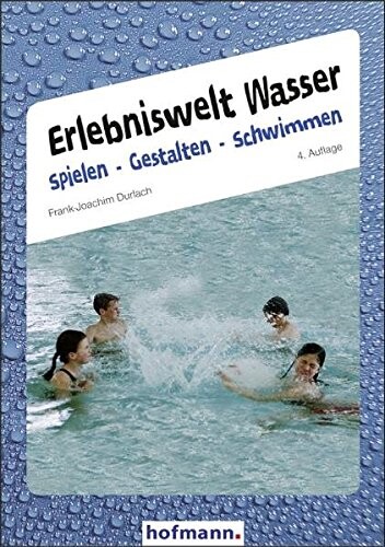 Erlebniswelt Wasser. Spielen gestalten schwimmen.