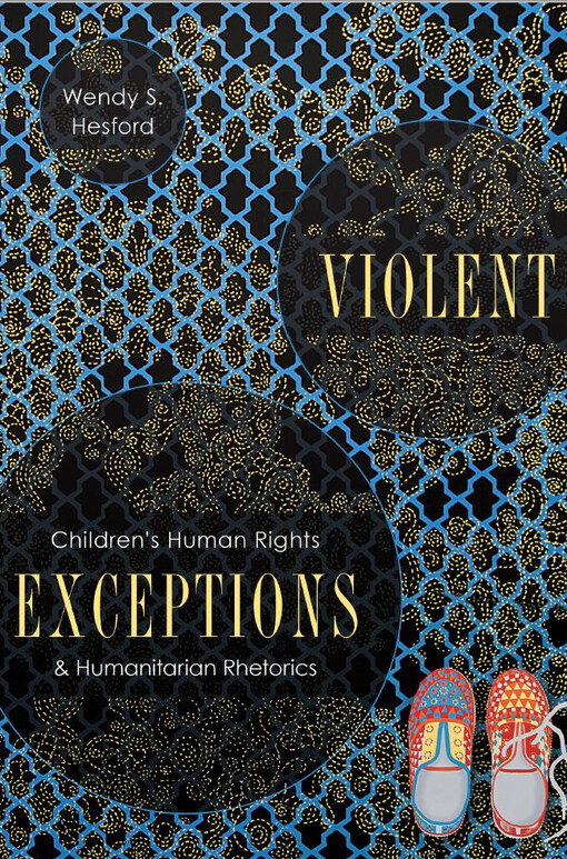 Violent exceptions : Children’s human rights and humanitarian rhetorics