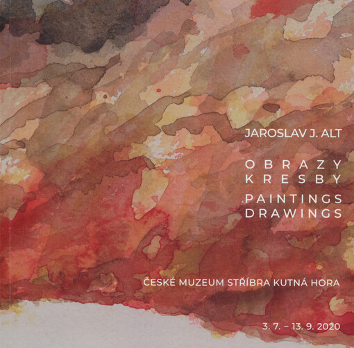 Jaroslav J. Alt : obrazy, kresby = paintings, drawings : České muzeum stříbra Kutná Hora, 3.7.-13.9.2020