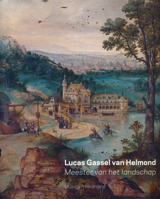 Lucas Gassel van Helmond : meester van het landschap