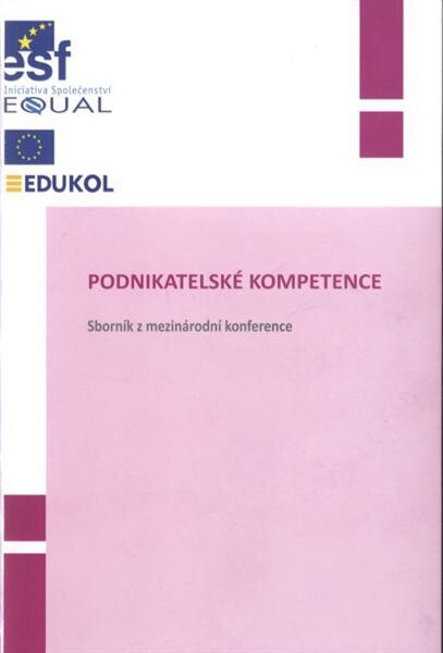 Podnikatelské kompetence : sborník z mezinárodní konference : [10. dubna 2008 v Praze
