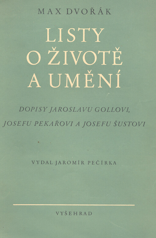 Listy o životě a umění :dopisy Jaroslavu Gollovi, Josefu Pekařovi a Josefu Šustovi
