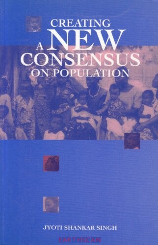 Creating a new consensus on population : the International Conference on Population and Development