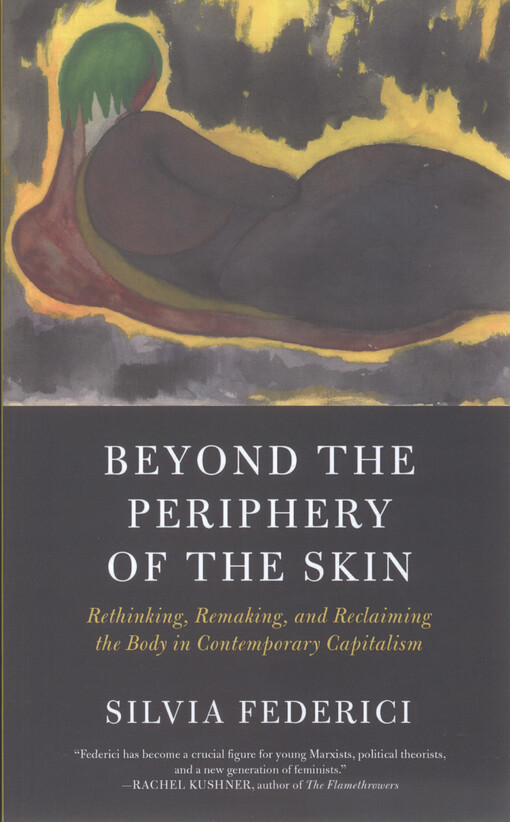 Beyond the periphery of the skin : rethinking, remaking and reclaiming the body in contemporary capitalism
