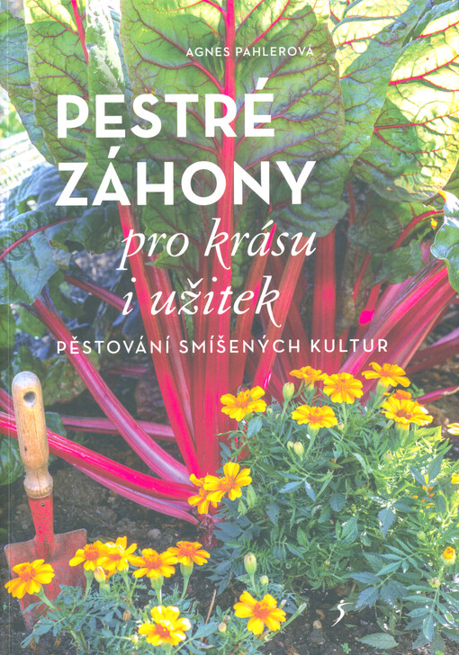 Pestré záhony pro krásu i užitek : pěstování smíšených kultur
