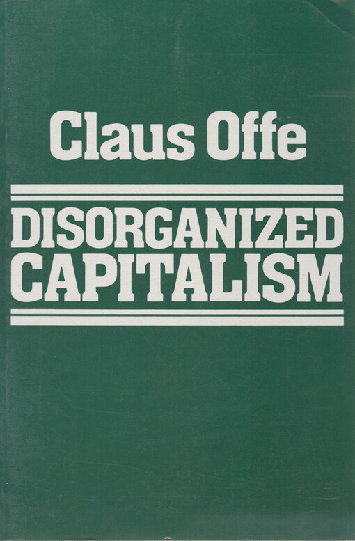Disorganized capitalism : contemporary transformations of work and politics