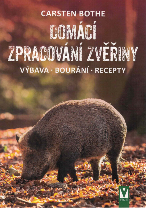 Domácí zpracování zvěřiny : výbava, bourání, recepty