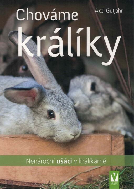 Chováme králíky : nenároční ušáci v králíkárně