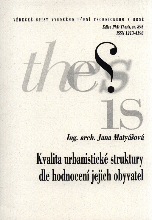 Kvalita urbanistické struktury dle hodnocení jejich obyvatel = Quality of urban sructure based on evaluation of their inhabitants : zkrácená verze Ph.D. Thesis