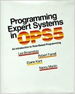 Programming Expert Systems in Ops5: An Introduction to Rule-Based Programming (The Addison-Wesley series in artificial intelligence)