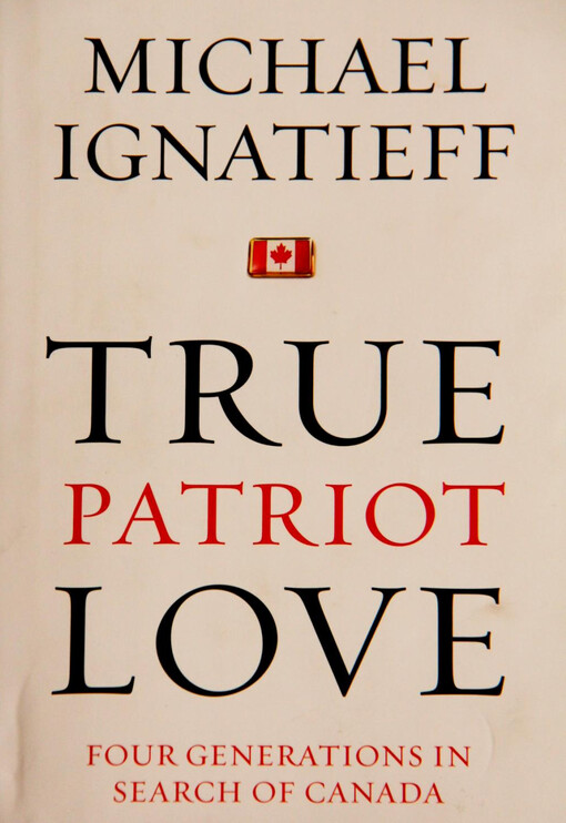True patriot love : four generations in search of Canada