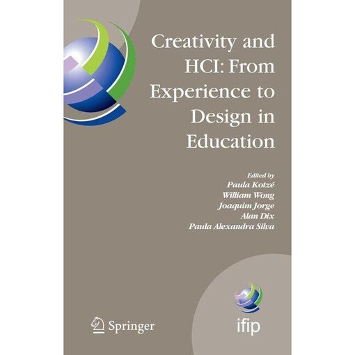 Creativity and HCI: From Experience to Design in Education: Selected Contributions from HCIEd 2007, March 29-30, 2007, Aveiro, Portugal (IFIP Advances in Information and Communication Technology)