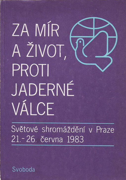 Za mír a život, proti jaderné válce : světové shromáždění v Praze 21.-26. června 1983 : [sborník referátů]