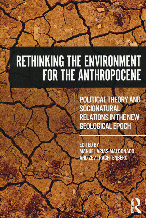 Rethinking the environment for the anthropocene : political theory and socionatural relations in the new geological epoch