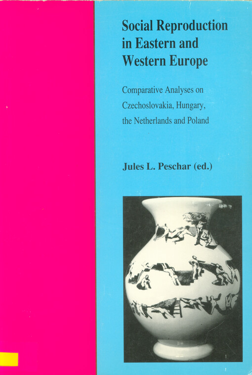Social reproduction in Eastern and Western Europe : comparative analyses on Czechoslovakia, Hungary, the Netherlands and Poland