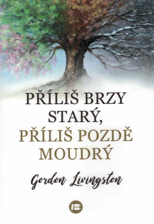 Příliš brzy starý, příliš pozdě moudrý : třicet pravd, které je nutné znát