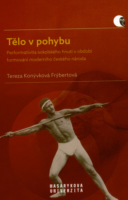 Tělo v pohybu : performativita sokolského hnutí v období formování moderního českého národa
