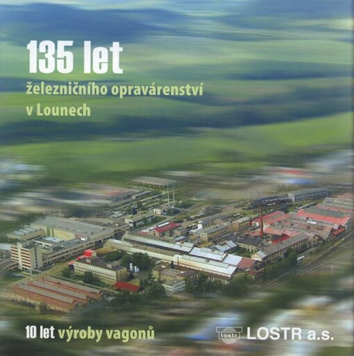 135 let železničního opravárenství v Lounech : 10 let výroby vagonů