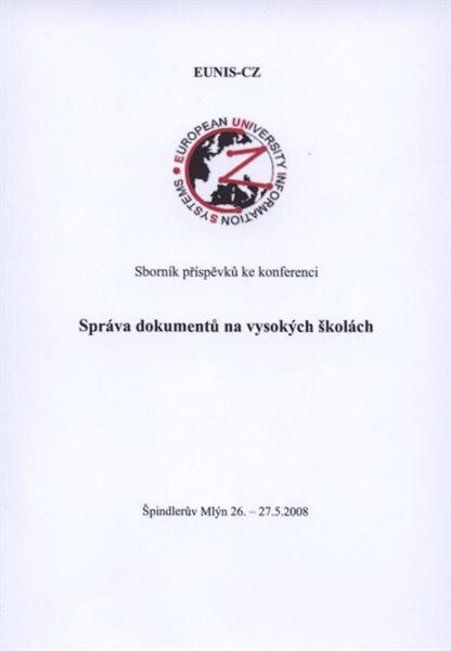 Správa dokumentů na vysokých školách : sborník příspěvků ke konferenci : Špindlerův Mlýn, 26.-27.5.2008