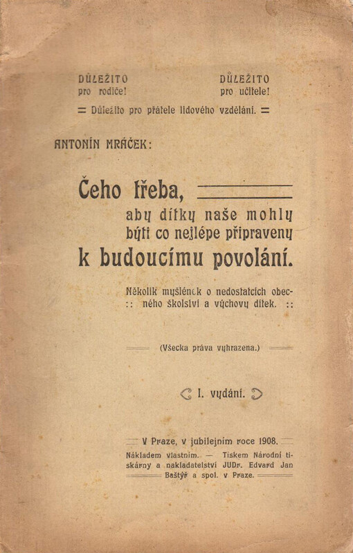 Čeho třeba, aby dítky naše mohly býti co nejlépe připraveny k budoucímu povolání :několik myšlének o nedostatcích obecné a měšťanské školy a vadách nynější výchovy školní i rodinné /