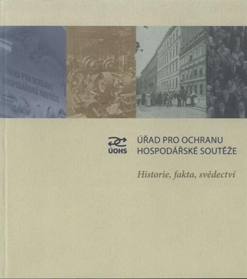 Úřad pro ochranu hospodářské soutěže : historie, fakta, svědectví