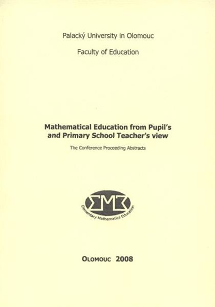 Mathematical Education from Pupil's and Primary School Teacher's View : the conference proceeding abstracts