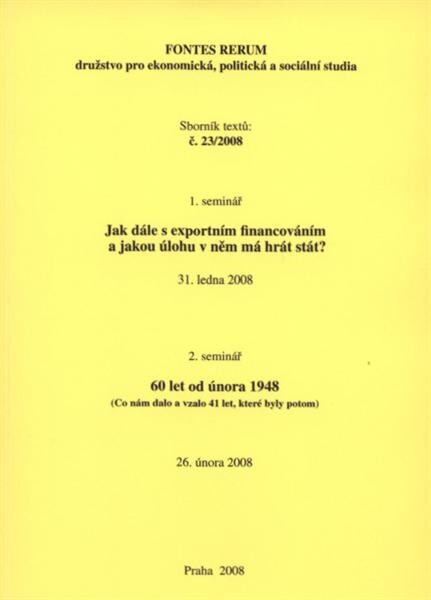 Jak dále s exportním financováním a jakou úlohu v něm má hrát stát? : 1. seminář, 31. ledna 2008 ; 60 let od února 1948 : (co nám dalo a vzalo 41 let, které byly potom) : 2. seminář, 26. února 2008