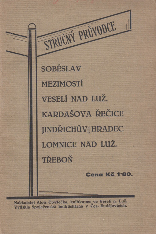 Stručný průvodce po Soběslavi, Mezimostí, Veselí n. Luž., Kardaš. Řečici, Jindř. Hradci, Lomnici nad Luž., Třeboni