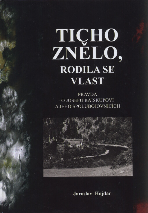 Ticho znělo, rodila se vlast : pravda o odbojáři Josefu Raiskupovi a jeho spolubojovnících
