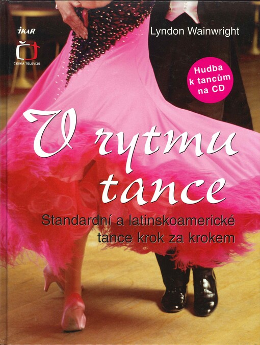 V rytmu tance: [standardní a latinskoamerické tance krok za krokem]
