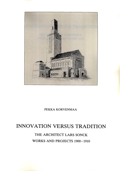 Innovation versus tradition: The architect Lars Sonck : works and projects, 1900-1910 (Finska fornminnesforeningens tidskrift 96)