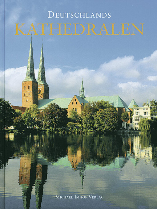 Deutschlands Kathedralen : Geschichte und Baugeschichte der Bischofskirchen vom frühen Christentum bis heute