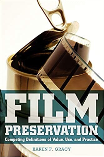 Film Preservation: Competing Definitions of Value, Use, and Practice